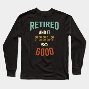 Retired and It Feels So Good Long Sleeve T-Shirt